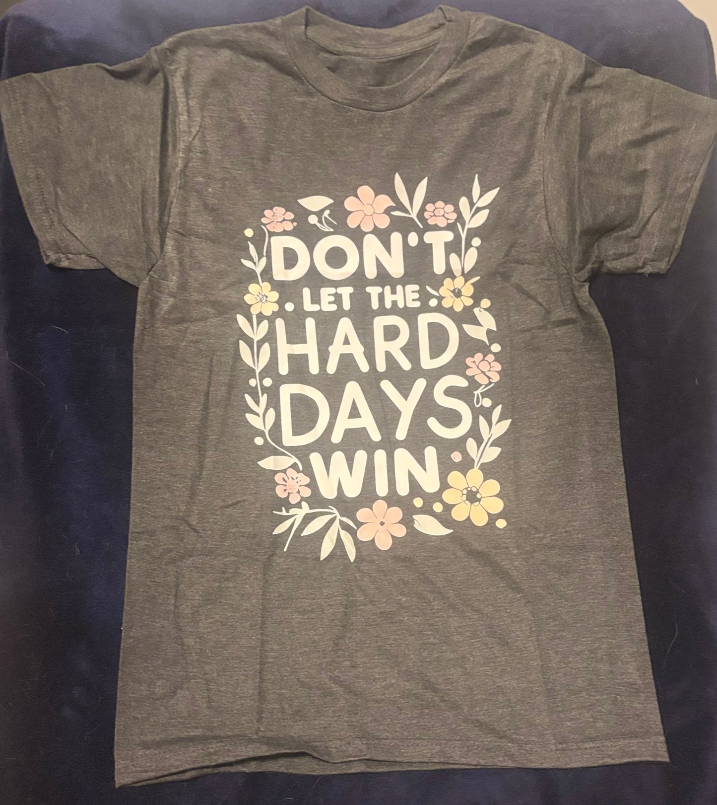 DON'T LET THE HARD DAYS WIN